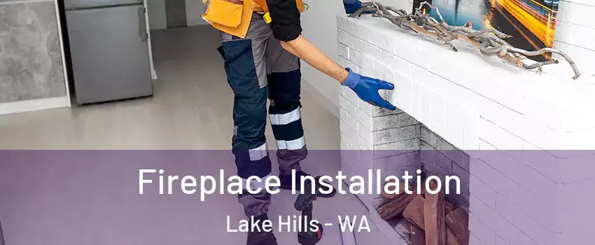 Fireplace Installation Lake Hills - WA