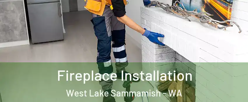 Fireplace Installation West Lake Sammamish - WA