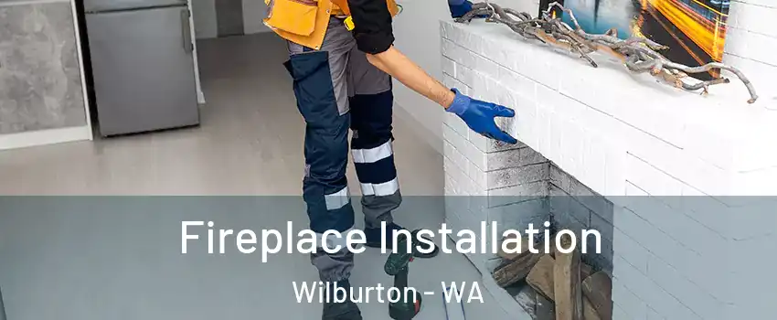 Fireplace Installation Wilburton - WA