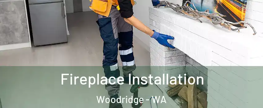 Fireplace Installation Woodridge - WA