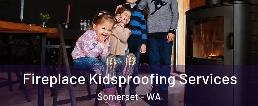 Fireplace Kidsproofing Services Somerset - WA