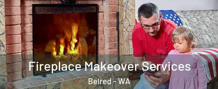 Fireplace Makeover Services Belred - WA