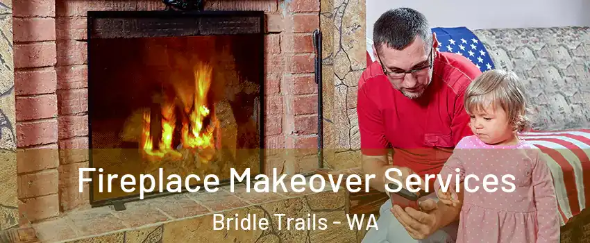 Fireplace Makeover Services Bridle Trails - WA