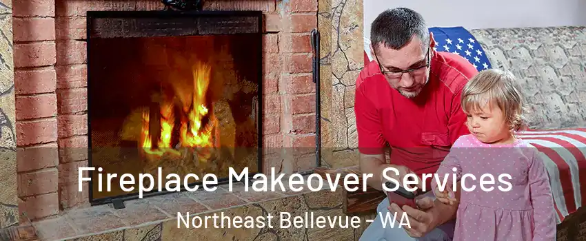 Fireplace Makeover Services Northeast Bellevue - WA