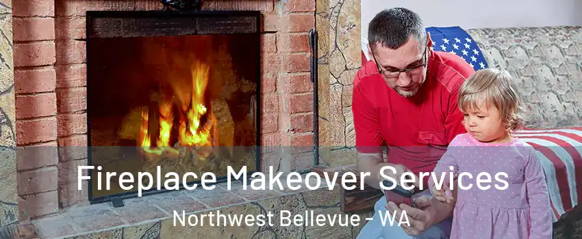 Fireplace Makeover Services Northwest Bellevue - WA