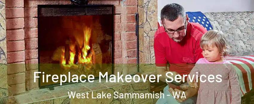 Fireplace Makeover Services West Lake Sammamish - WA