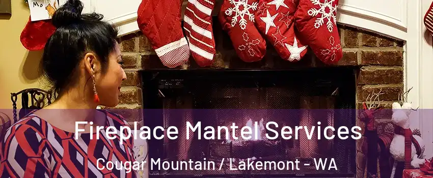 Fireplace Mantel Services Cougar Mountain / Lakemont - WA