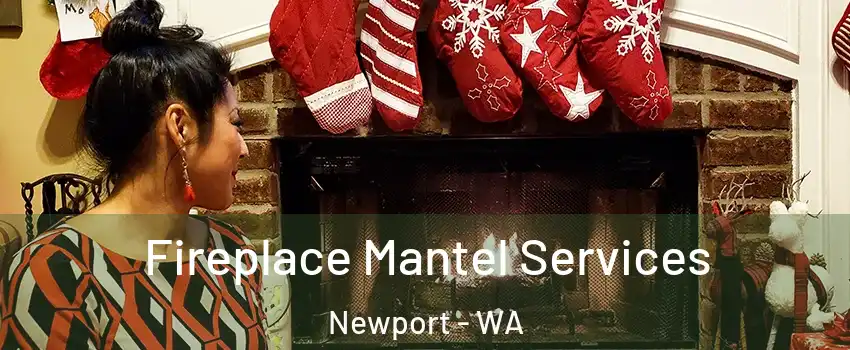 Fireplace Mantel Services Newport - WA