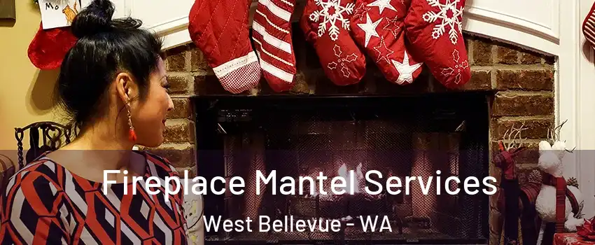 Fireplace Mantel Services West Bellevue - WA