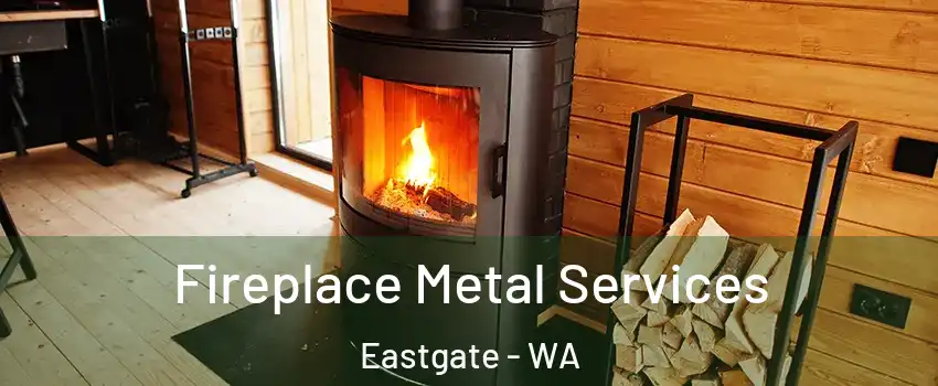 Fireplace Metal Services Eastgate - WA