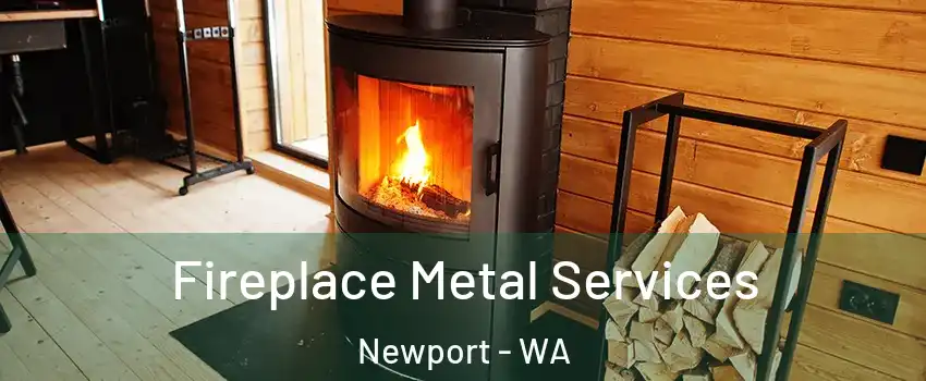 Fireplace Metal Services Newport - WA