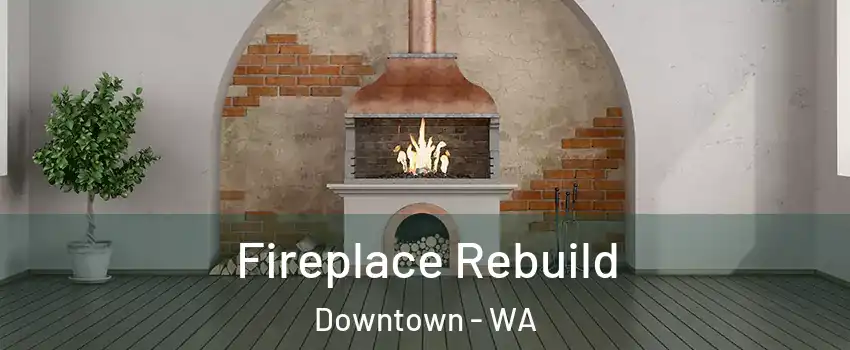 Fireplace Rebuild Downtown - WA