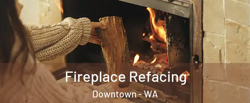 Fireplace Refacing Downtown - WA