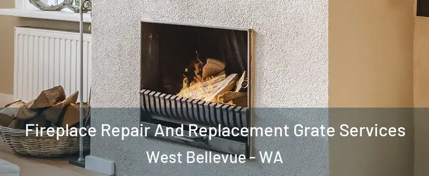 Fireplace Repair And Replacement Grate Services West Bellevue - WA