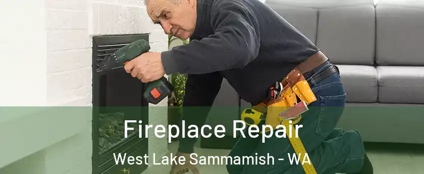 Fireplace Repair West Lake Sammamish - WA