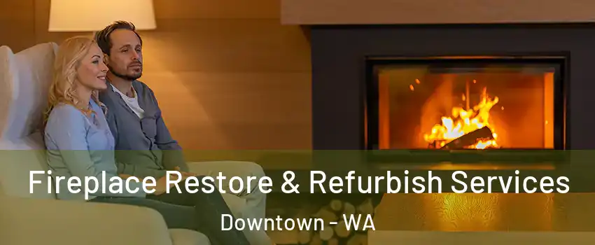 Fireplace Restore & Refurbish Services Downtown - WA