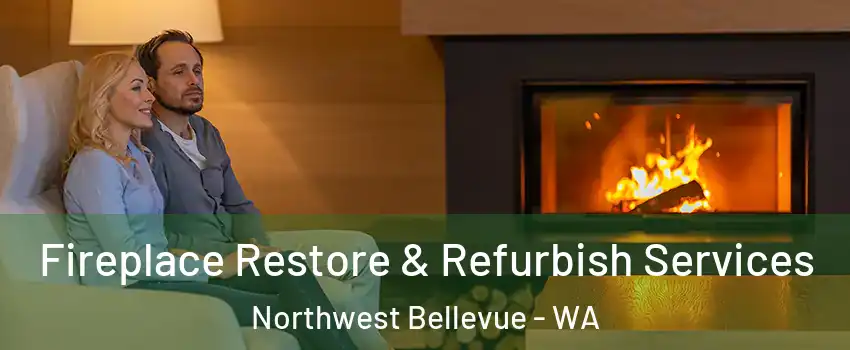 Fireplace Restore & Refurbish Services Northwest Bellevue - WA