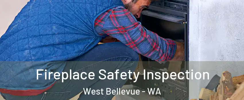 Fireplace Safety Inspection West Bellevue - WA