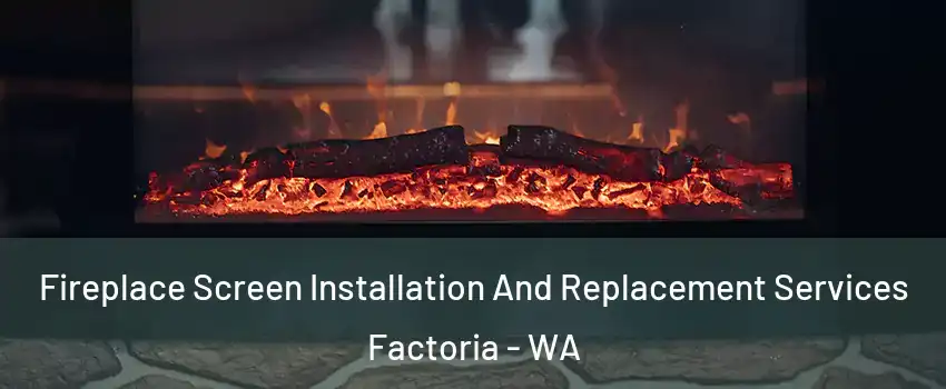 Fireplace Screen Installation And Replacement Services Factoria - WA