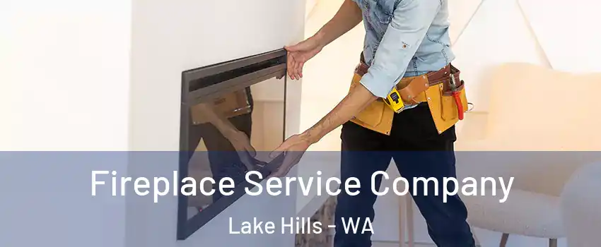 Fireplace Service Company Lake Hills - WA