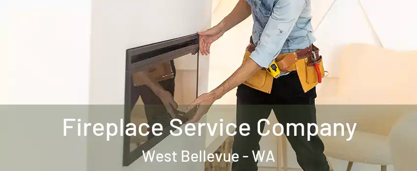 Fireplace Service Company West Bellevue - WA