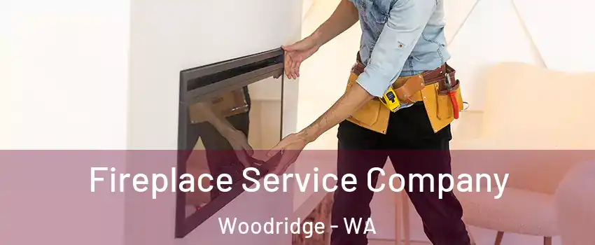 Fireplace Service Company Woodridge - WA