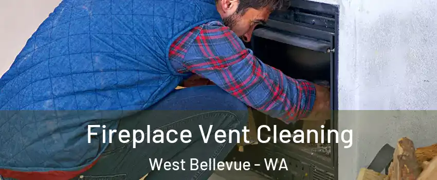 Fireplace Vent Cleaning West Bellevue - WA