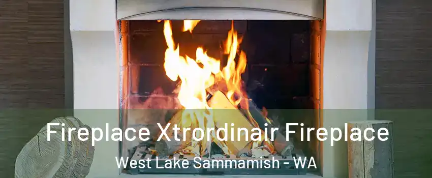 Fireplace Xtrordinair Fireplace West Lake Sammamish - WA