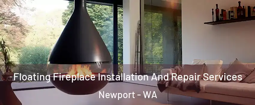 Floating Fireplace Installation And Repair Services Newport - WA