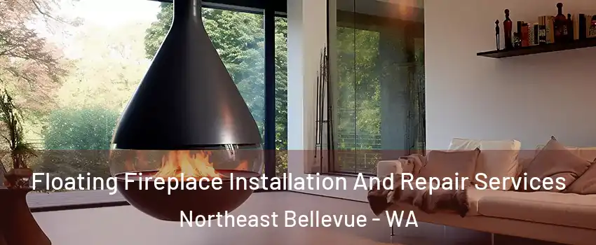 Floating Fireplace Installation And Repair Services Northeast Bellevue - WA