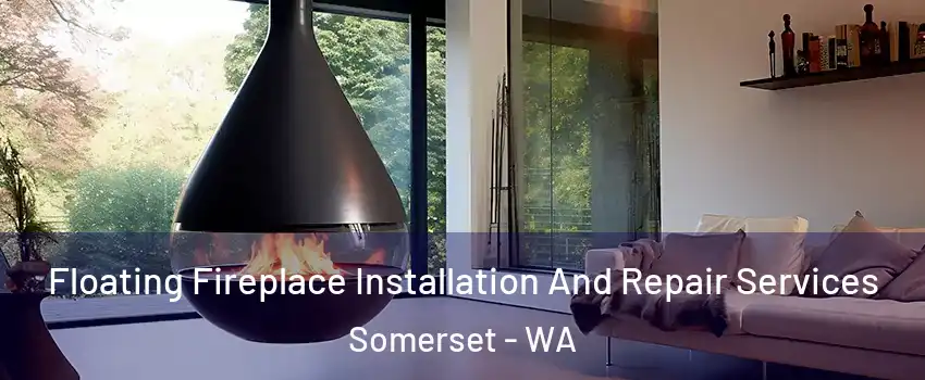 Floating Fireplace Installation And Repair Services Somerset - WA