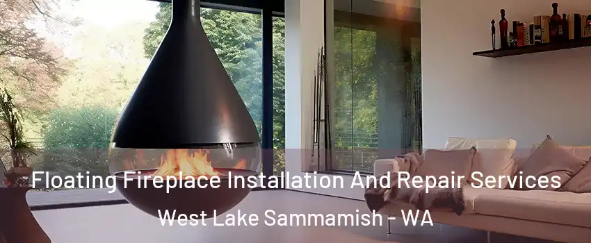 Floating Fireplace Installation And Repair Services West Lake Sammamish - WA