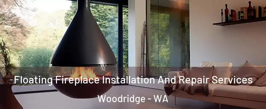 Floating Fireplace Installation And Repair Services Woodridge - WA