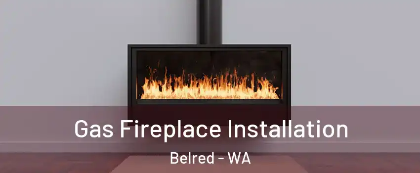 Gas Fireplace Installation Belred - WA