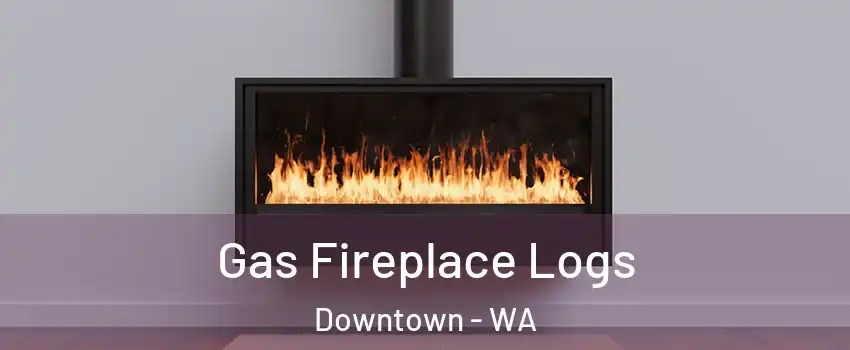 Gas Fireplace Logs Downtown - WA