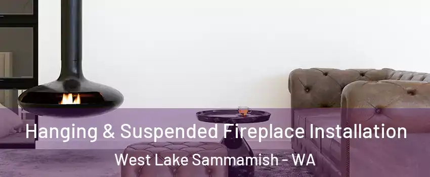 Hanging & Suspended Fireplace Installation West Lake Sammamish - WA