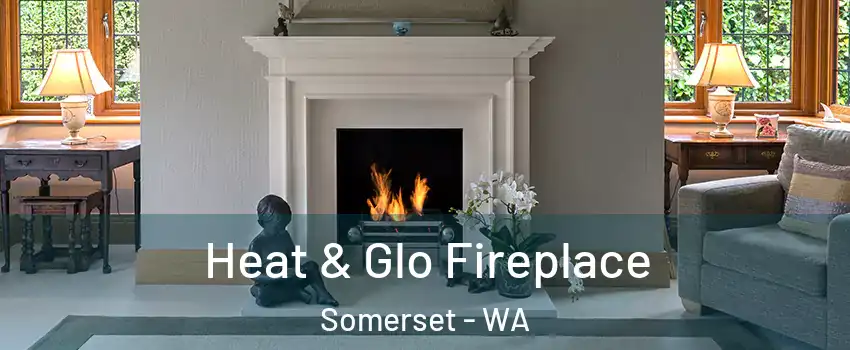 Heat & Glo Fireplace Somerset - WA