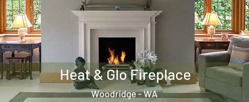 Heat & Glo Fireplace Woodridge - WA