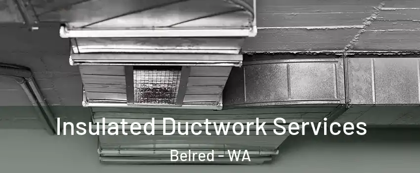 Insulated Ductwork Services Belred - WA