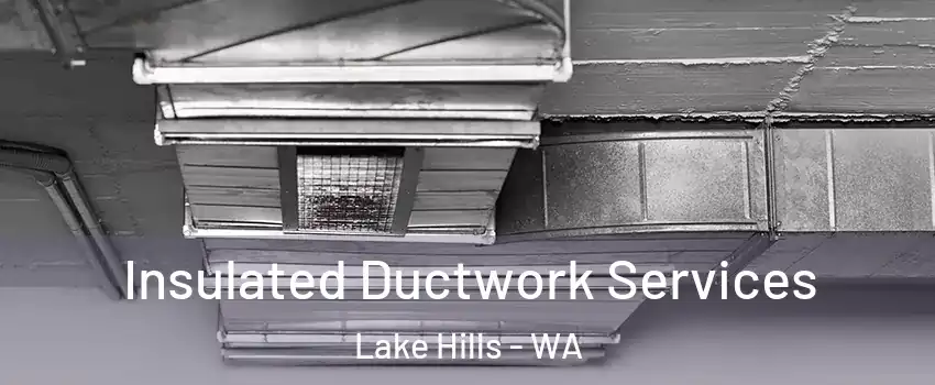 Insulated Ductwork Services Lake Hills - WA