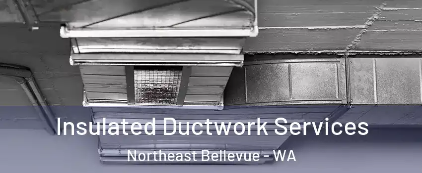 Insulated Ductwork Services Northeast Bellevue - WA