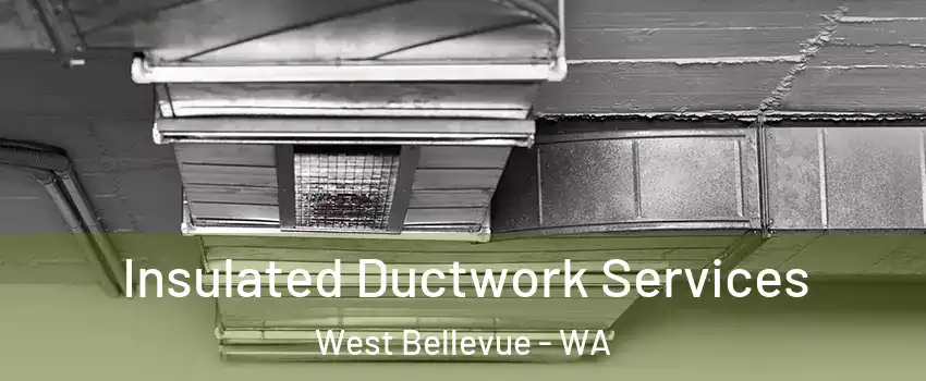 Insulated Ductwork Services West Bellevue - WA