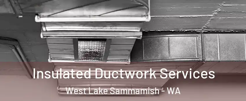 Insulated Ductwork Services West Lake Sammamish - WA