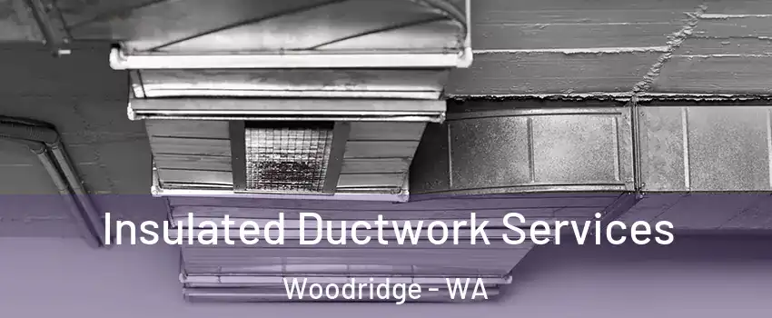 Insulated Ductwork Services Woodridge - WA