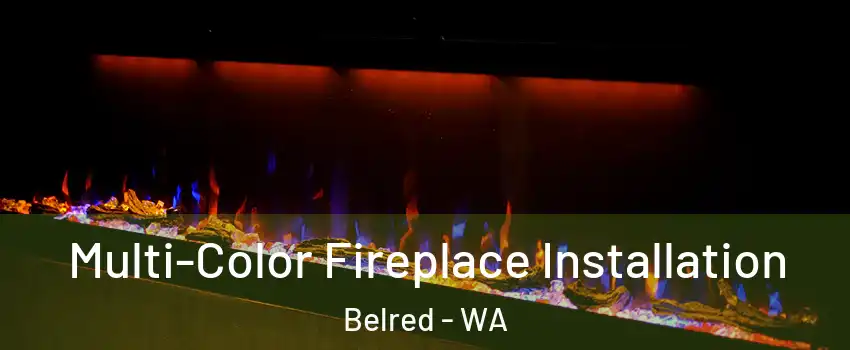 Multi-Color Fireplace Installation Belred - WA