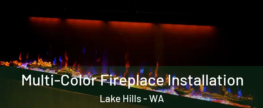 Multi-Color Fireplace Installation Lake Hills - WA