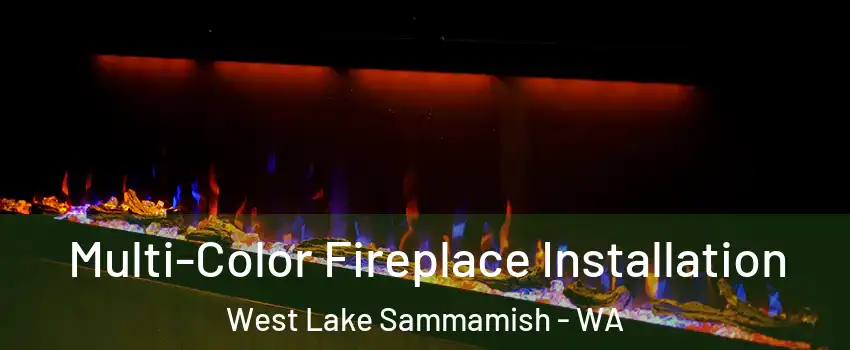 Multi-Color Fireplace Installation West Lake Sammamish - WA