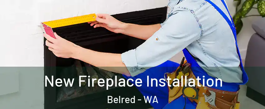 New Fireplace Installation Belred - WA