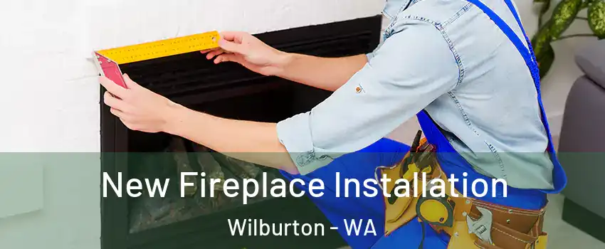 New Fireplace Installation Wilburton - WA