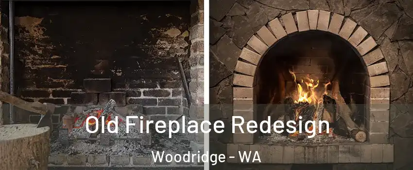 Old Fireplace Redesign Woodridge - WA